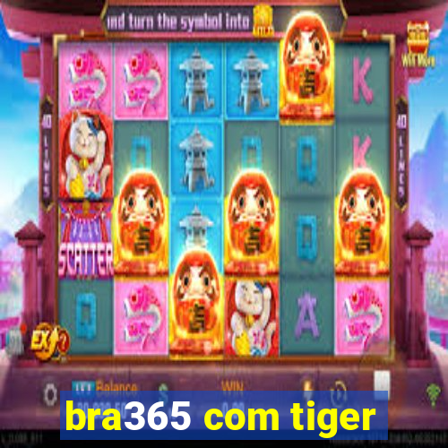 bra365 com tiger